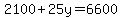 2100+%2B+25y+=+6600