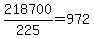 218700+%2F+225+=+972