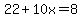 22%2B10x+=+8