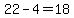 22-4=18