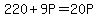 220+%2B+9P+=+20P
