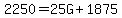 2250=25G+1875