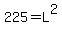 225=L^2