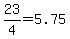 23/4 = 5.75