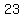 23