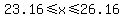 23.16<=x<=26.16