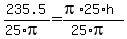 235.5%2F%2825%2Api%29++=+%28pi+%2A+25+%2Ah%29%2F%2825%2A+pi%29+