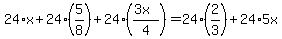 24%2A+x+%2B24%2A+%28+5%2F8%29+%2B+24%2A%28%283x%29%2F4+%29=24%2A%282%2F3%29+%2B24%2A5x