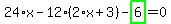 24%2Ax-12%2A%282%2Ax%2B3%29-highlight_green%28+6+%29=0