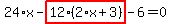 24%2Ax-highlight_red%28+12%2A%282%2Ax%2B3%29+%29-6=0