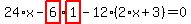 24%2Ax-highlight_red%28+6+%29%2Ahighlight_red%28+1+%29-12%2A%282%2Ax%2B3%29=0