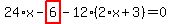 24%2Ax-highlight_red%28+6+%29-12%2A%282%2Ax%2B3%29=0
