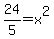 24/5=x^2