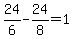24%2F6+-+24%2F8+=+1