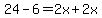 24-6=2x+2x