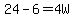 24-6=4W