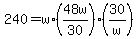 240+=+w+%2A+%2848w%2F30%29+%2A+%2830%2Fw%29+