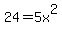 24=5x^2