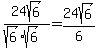 24sqrt%286%29%2F%28sqrt%286%29%2Asqrt%286%29%29+=+24sqrt%286%29%2F6