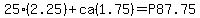 25(2.25)+ca(1.75)=P87.75