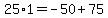 25%2A1+=+-50+%2B+75