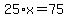 25%2Ax=75