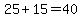 25%2B15=40