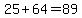 25+64=89