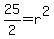 25/2=r^2