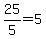 25%2F5+=+5