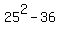 25%5E2+-+36