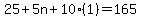 25 + 5n + 10(1) = 165