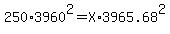 250*3960^2 = X * 3965.68^2