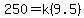 250 = k(9.5)