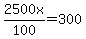 2500x%2F100=300