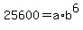 25600=a%2Ab%5E6