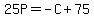 25P+=+-C+%2B+75