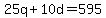 25q%2B10d=595