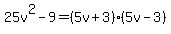 25v%5E2-9=%285v%2B3%29%285v-3%29