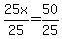 25x%2F25=50%2F25