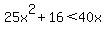 25x%5E2%2B16%3C40x