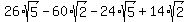 26%2Asqrt%285%29-60%2Asqrt%282%29-24%2Asqrt%285%29%2B14%2Asqrt%282%29
