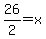 26%2F2=x
