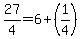27/4=6+(1/4)