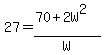 27=(70+2W^2)/W