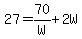 27=70/W+2W