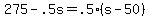 275+-+.5s+=+.5%2A%28s+-+50%29