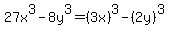 27x%5E3-8y%5E3=%283x%29%5E3-%282y%29%5E3