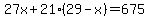 27x+%2B+21%2829-x%29+=+675