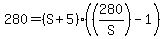 280+=+%28S%2B5%29+%2A+%28%28280%2FS%29+-1%29+